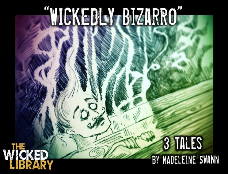 705: Wickedly Bizarro - 3 Tales from Madeleine Swann