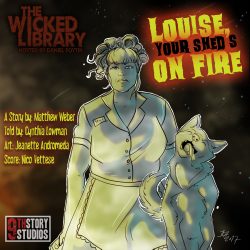 728: Louise, Your Shed’s on Fire – by Matthew Weber